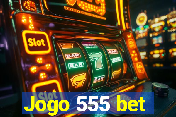 Jogo 555 bet